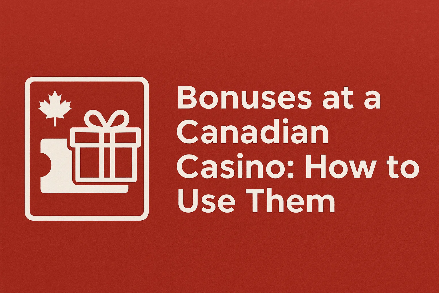 Bonuses at a Canadian Casino: How to Use Them