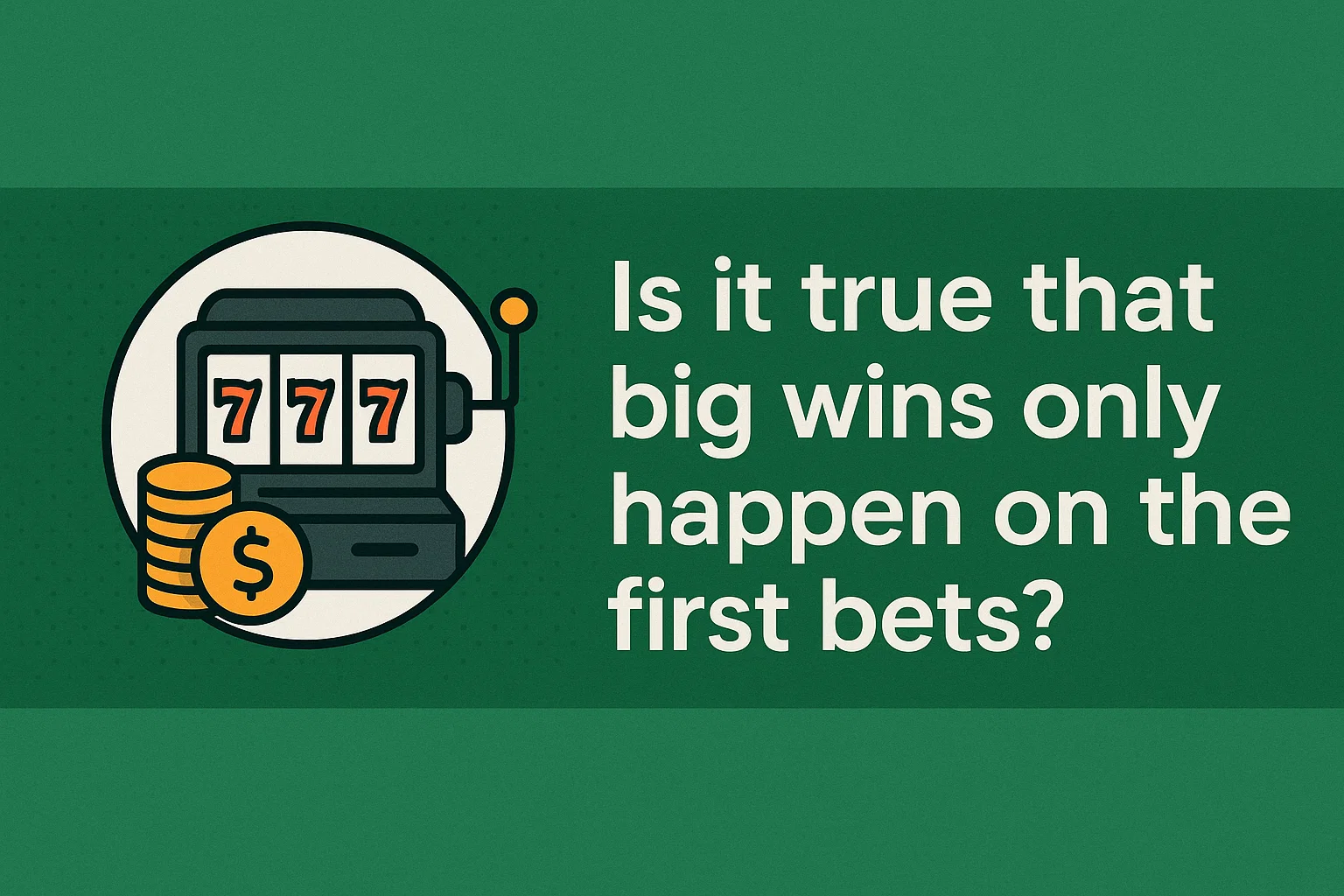 Is it true that big wins only happen on the first bets?